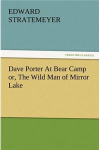 Dave Porter At Bear Camp or, The Wild Man of Mirror Lake