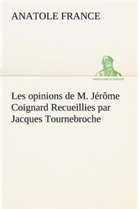 Les opinions de M. Jérôme Coignard Recueillies par Jacques Tournebroche