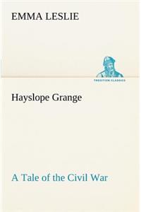 Hayslope Grange A Tale of the Civil War