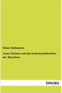 Jesus Christus und das Gemeinschaftsleben der Menschen