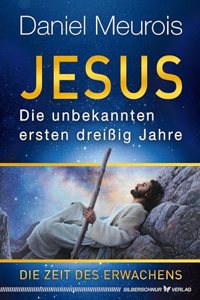 Jesus. Die unbekannten ersten dreiÃŸig Jahre: Die Zeit des Erwachens