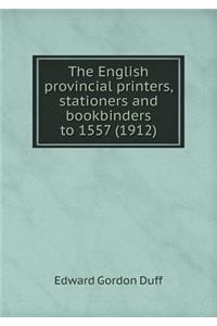 The English Provincial Printers, Stationers and Bookbinders to 1557 (1912)