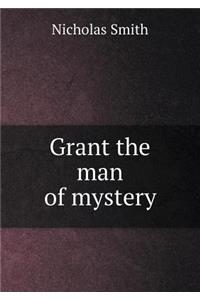 Grant the Man of Mystery