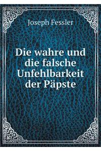 Die Wahre Und Die Falsche Unfehlbarkeit Der Päpste