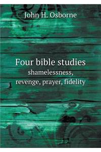 Four Bible Studies Shamelessness, Revenge, Prayer, Fidelity