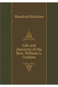 Life and Character of the Hon. William A. Graham