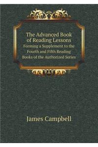 The Advanced Book of Reading Lessons Forming a Supplement to the Fourth and Fifth Reading Books of the Authorized Series