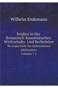 Studien in Der Romanisch-Kanonistischen Wirthschafts- Und Rechtslehre Bis Gegen Ende Des Siebenzehnten Jahrhunderts, Volumes 1-2