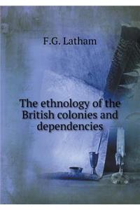 The Ethnology of the British Colonies and Dependencies