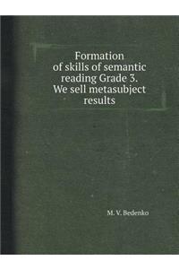 Formation of Skills of Semantic Reading Grade 3. We Sell Metasubject Results