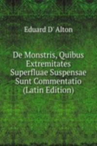 De Monstris, Quibus Extremitates Superfluae Suspensae Sunt Commentatio (Latin Edition)