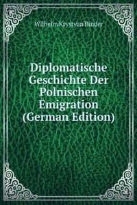 Diplomatische Geschichte Der Polnischen Emigration (German Edition)