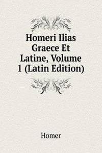 Homeri Ilias Graece Et Latine, Volume 1 (Latin Edition)