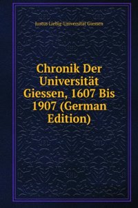 Chronik Der Universitat Giessen, 1607 Bis 1907 (German Edition)