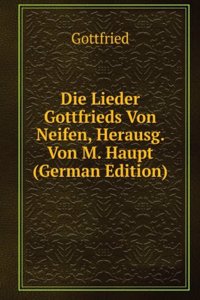 Die Lieder Gottfrieds Von Neifen, Herausg. Von M. Haupt (German Edition)