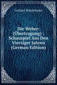 DIE WEBER   BERTRAGUNG SCHAUSPIEL AUS D