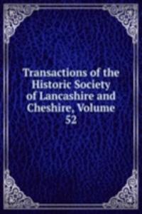 Transactions of the Historic Society of Lancashire and Cheshire, Volume 52