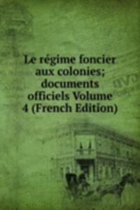 Le regime foncier aux colonies; documents officiels Volume 4 (French Edition)