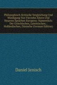 Philosophisch-Kritische Vergleichung Und Wurdigung Von Vierzehn Altern Und Neueren Sprachen Europens: Namentlich: Der Griechischen, Lateinischen; . Hollandischen, Danische (German Edition)