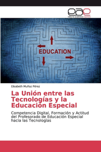 Unión entre las Tecnologías y la Educación Especial