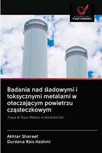 Badania nad śladowymi i toksycznymi metalami w otaczającym powietrzu cząsteczkowym