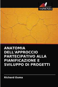 Anatomia Dell'approccio Partecipativo Alla Pianificazione E Sviluppo Di Progetti