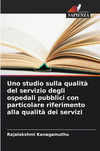 Uno studio sulla qualità del servizio degli ospedali pubblici con particolare riferimento alla qualità dei servizi