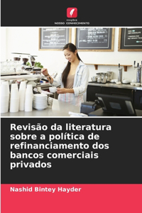 Revisão da literatura sobre a política de refinanciamento dos bancos comerciais privados