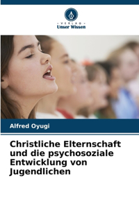 Christliche Elternschaft und die psychosoziale Entwicklung von Jugendlichen