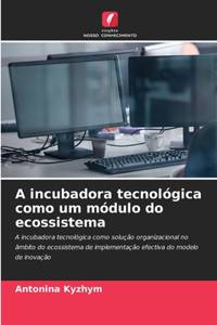 A incubadora tecnológica como um módulo do ecossistema