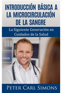 Introducción Básica a la Microcirculación de la Sangre: La Siguiente Generación en Cuidados de la Salud