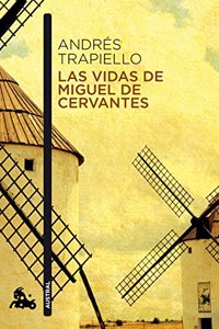 Las vidas de Miguel de Cervantes: Una biografia distinta (Spanish Edition)