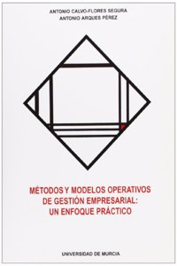 Metodos y Modelos Operativos de Gestion Empresarial: Un Enfoque Practico: : un enfoque practico