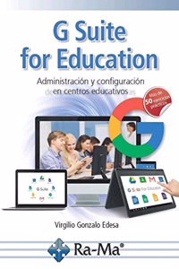 G Suite for Education. Administracion y configuracion de aplicaciones educativas