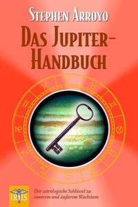 Das Jupiter Handbuch: Der astrologische Schlussel zu innerem und ausserem Wachstum