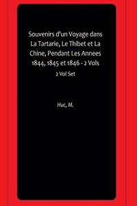 Souvenirs d'un Voyage dans La Tartarie, Le Thibet et La Chine, Pendant Les Annees 1844, 1845 et 1846 - 2 Vols
