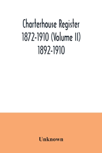 Charterhouse register 1872-1910 (Volume II) 1892-1910