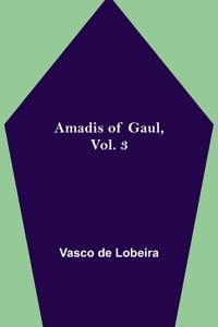 Amadis of Gaul, Vol. 3