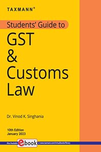 Taxmann's Students' Guide to GST & Customs Law â€“ The bridge between theory & application, with explanation in a step-by-step manner, supplemented by 'original' illustrations | Jan. 2023