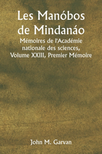 Les Manóbos de Mindanáo Mémoires de l'Académie nationale des sciences, Volume XXIII, Premier Mémoire