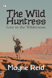 The Wild Huntress: Love in the Wilderness  (Edition1st)