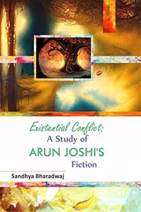 Existential Conflict A Study Of Arun Joshi'S Fiction