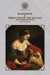 Sevastopol & Three Days in the Village, and Other Sketches