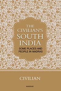 The Civilian's South India: Some Places and People in Madras