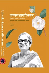 Ujjwala -Sastra Vaibhavam : Prof Ujjwala Jha Commeration Volume