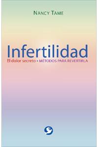 Infertilidad: El Dolor Secreto. Métodos Para Revertirla