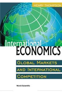 International Economics: Global Markets and International Competition