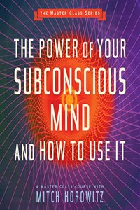 Power of Your Subconscious Mind and How to Use It