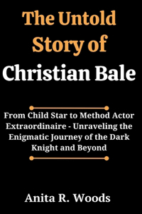Untold Story of Christian Bale