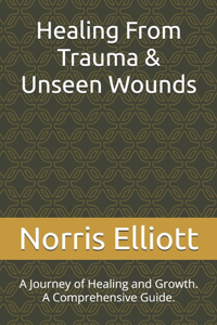 Healing From Trauma & Unseen Wounds